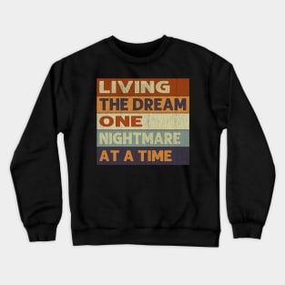 Living The Dream One Nightmare At A Time Crewneck Sweatshirt